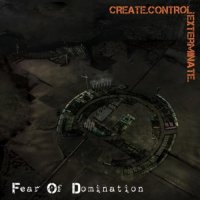 Fear Of Domination - Create.Control.Exterminate (2011)