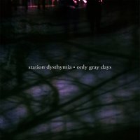 Station Dysthymia - Only Gray Days (2009)