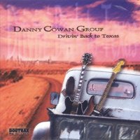 Danny Cowan Group - Drivin\' Back To Texas (2000)