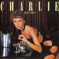 Charlie - Fight Dirty (Remastered 2009) (1979)