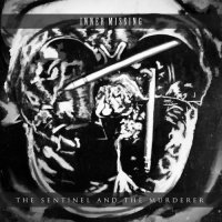 Inner Missing - The Sentinel And The Murderer (2015)