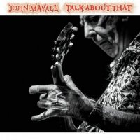 John Mayall - Talk About That (2017)