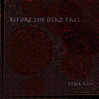 Eddie Kim - Before The Dead Fall (2011)