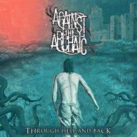 Against The Archaic - Through Hell and Back (2012)