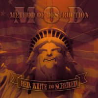 Method of Destruction - Red, White and Screwed (2007)