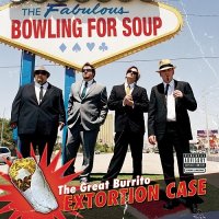 Bowling For Soup - The Great Burrito Extortion Case (2006)