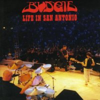 Budgie - Life In San Antonio (2002)