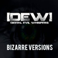 [DEW] Digital Evil Whispers - Bizarre Versions (B​-​Sides Compilation) (2016)
