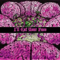 I’ll Eat Your Face - Hot Brains Terror (2011)
