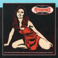 Psychopunch - We Are Just As Welcome As Holy Water In Satan’s Drink [2007 Re-Released] (1999)
