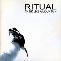 Ritual - Think Like A Mountain (2003)