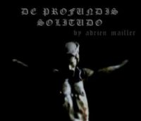 Adrien Mailler - De Profundis Solitudo (2009)