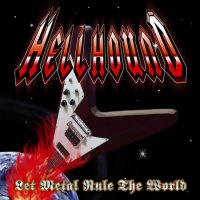 Hellhound - Let Metal Rule The World (2011)