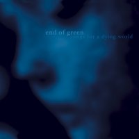 End Of Green - Songs for a Dying World (2002)  Lossless