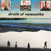 Death Of Samantha - Come All Ye Faithless (1989)
