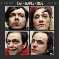 Cat Rapes Dog - Life Was Sweet (2013)