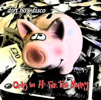 Dirt Box Disco - Only In It For The Money (2015)
