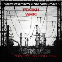 Ptarkh & WMRI - Power Plant Violence (2012)