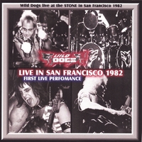 Wild Dogs - Live in San Francisco 1982 (2006)