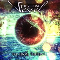 This Sinking Vessel - Far From The Edge (2012)