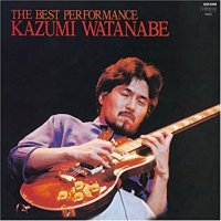 Kazumi Watanabe - The Best Performance (1982)