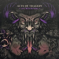 Acts Of Tragedy - Left With Nothing (2017)