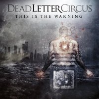 Dead Letter Circus - This Is The Warning [Deluxe Edition] (2011)
