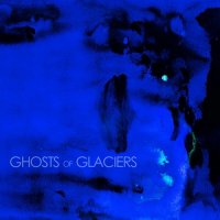 Ghosts Of Glaciers - Ghosts Of Glaciers (2012)