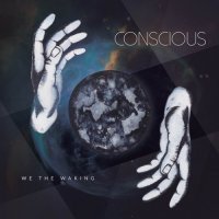 Conscious - We The Waking (2016)