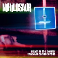 Nihilosaur - Death Is The Border That Evil Cannot Cross (2013)