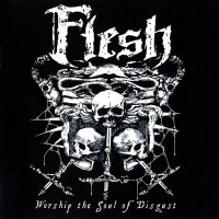 Flesh - Worship The Soul Of Disgust (2008)
