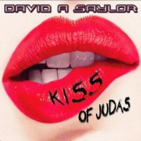 David A Saylor - Kiss Of Judas (2013)