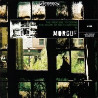 Morgue - The Process To Define The Shape Of Self-Loathing (2002)