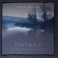 Nocte Obducta - Totholz (Ein Raunen Aus Dem Klammwald) (2017)