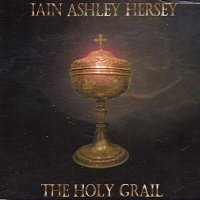 Iain Ashley Hersey - The Holy Grail (2005)