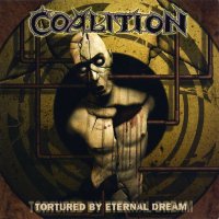 Coalition - Tortured By Eternal Dream (2004)