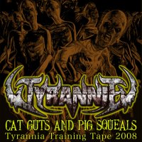 Tyrannia - Cat Guts And Pig Squeals (2014)
