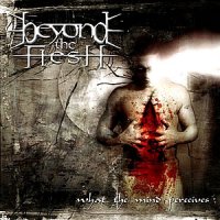 Beyond The Flesh - What The Mind Perceives (2003)