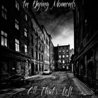 In Dying Moments - All That`s Left (2012)
