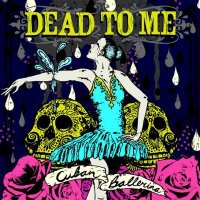 Dead To Me - Cuban Ballerina (2006)