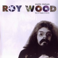 Roy Wood - Exotic Mixture: Best Of Singles A\'s And B\'s 2CD (1999)  Lossless