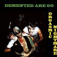 Demented Are Go - Orgasmic Nightmare (1991)
