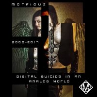 Morfiouz - Digital Suicide In An Analog World (2017)