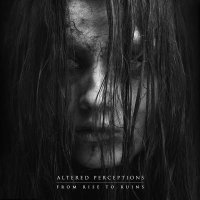 Altered Perceptions - From Rise to Ruins (2016)