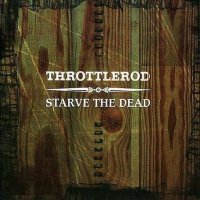 Throttlerod - Starve The Dead (2004)