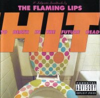The Flaming Lips - Hit To Death In The Future Head (1992)