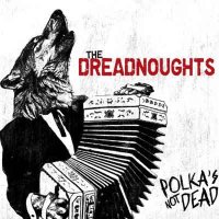 The Dreadnoughts - Polka’s Not Dead (2010)