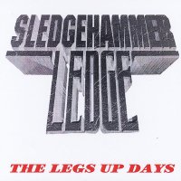 Sledgehammer Ledge - The Legs Up Days (2012)
