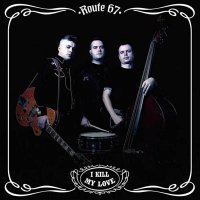 Route 67 - I Kill My Love (2014)