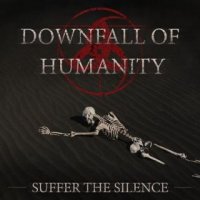 Downfall of Humanity - Suffer the Silence (2016)